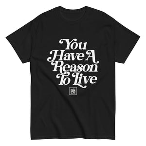 You Have A Reason To Live Tee