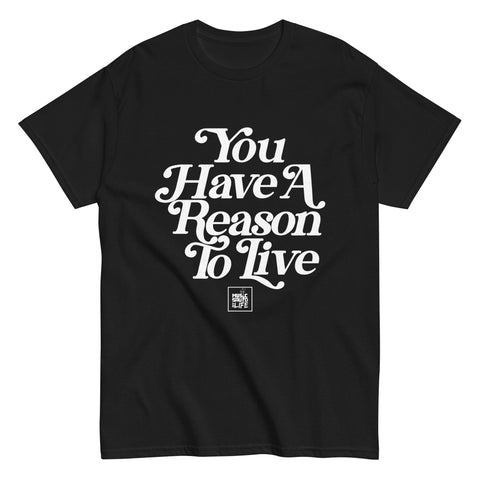 You Have A Reason To Live Tee