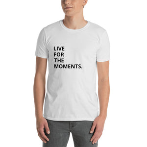 Live For The Moments T-shirt